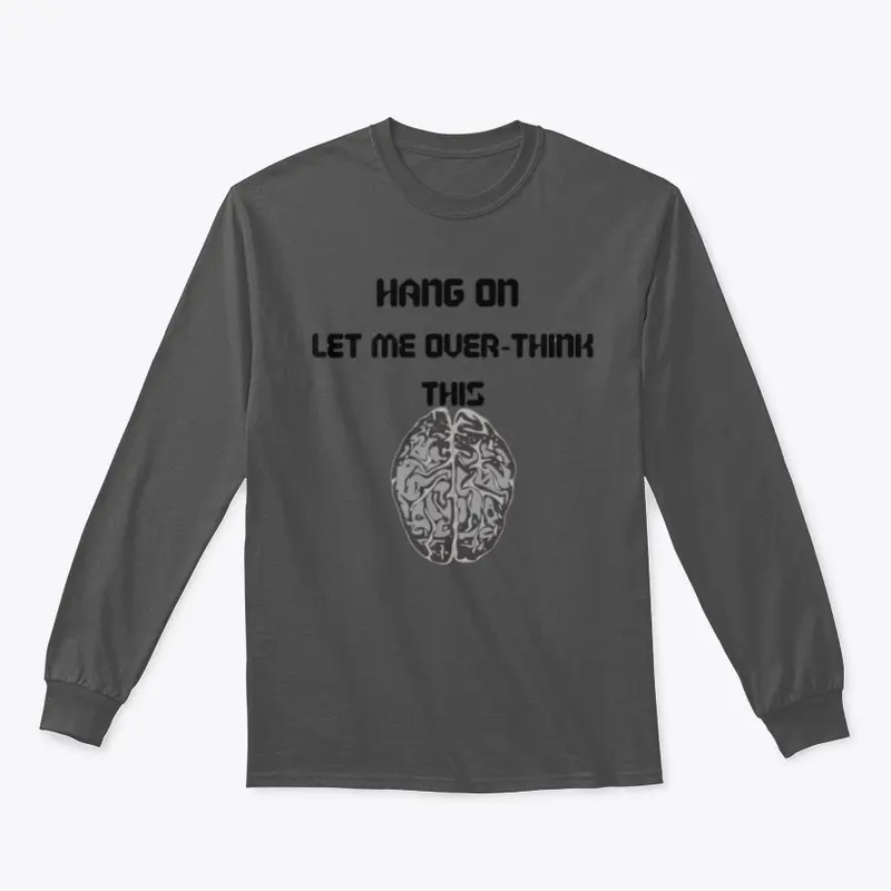 Hang on Let me Over Think This Tee