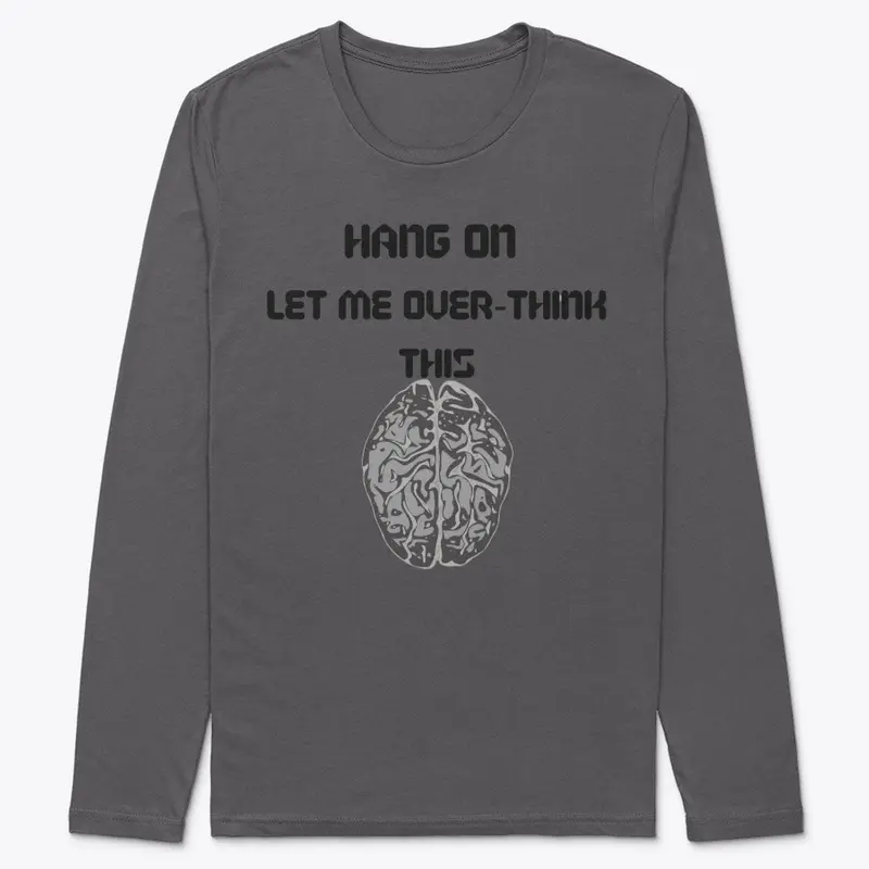 Hang on Let me Over Think This Tee