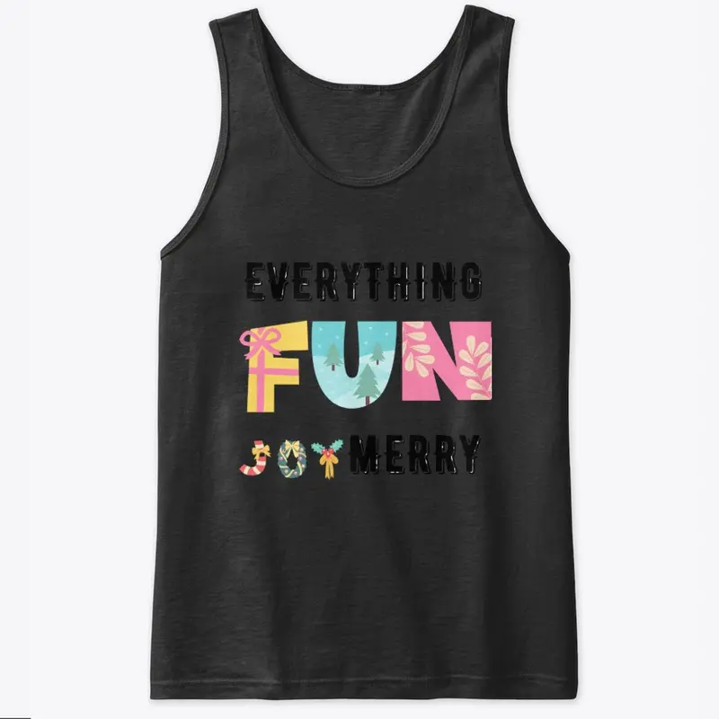 Everything Fun and Joy Merry, Gift Tee